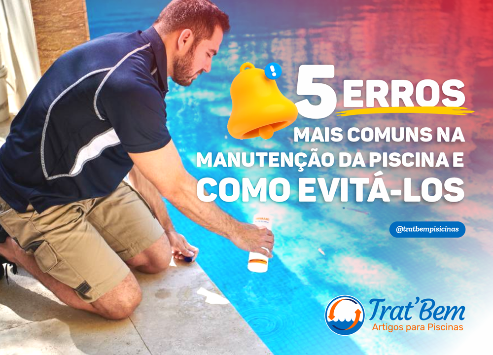 Os 5 Erros Mais Comuns na Manutenção da Piscina e Como Evitá-los