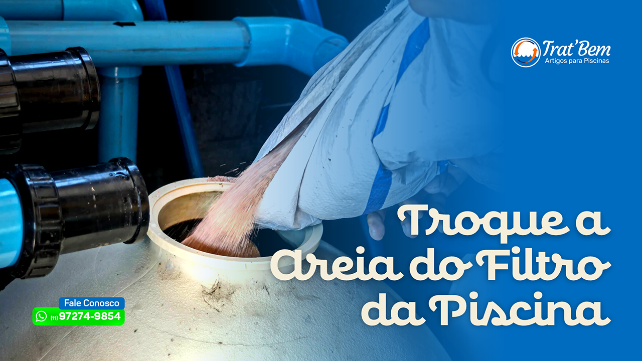 A Importância da Troca de Areia do Filtro da Piscina. Quando e Como Fazer?